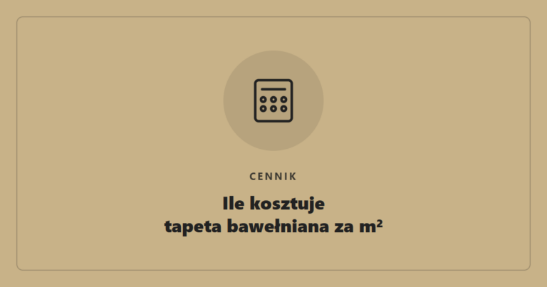 Ile kosztuje tapeta bawełniana za m²? Cennik i sposób wyliczenia